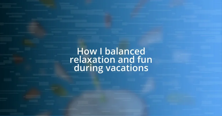 How I balanced relaxation and fun during vacations