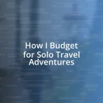 How I Budget for Solo Travel Adventures