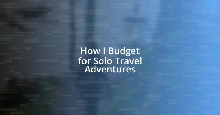 How I Budget for Solo Travel Adventures