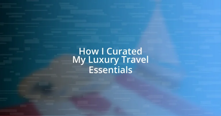 How I Curated My Luxury Travel Essentials