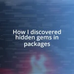 How I discovered hidden gems in packages