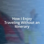 How I Enjoy Traveling Without an Itinerary