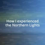 How I experienced the Northern Lights