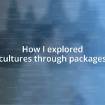 How I explored cultures through packages