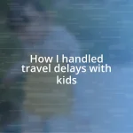 How I handled travel delays with kids