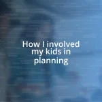 How I involved my kids in planning