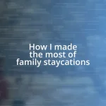 How I made the most of family staycations