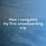 How I navigated my first snowboarding trip