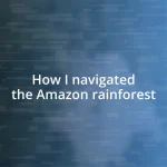 How I navigated the Amazon rainforest