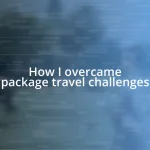 How I overcame package travel challenges