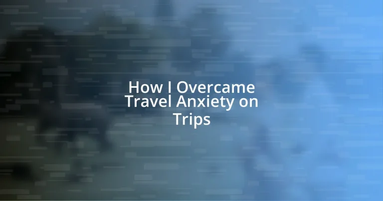 How I Overcame Travel Anxiety on Trips