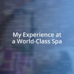 My Experience at a World-Class Spa