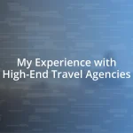 My Experience with High-End Travel Agencies