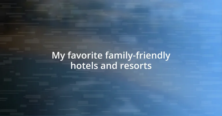 My favorite family-friendly hotels and resorts