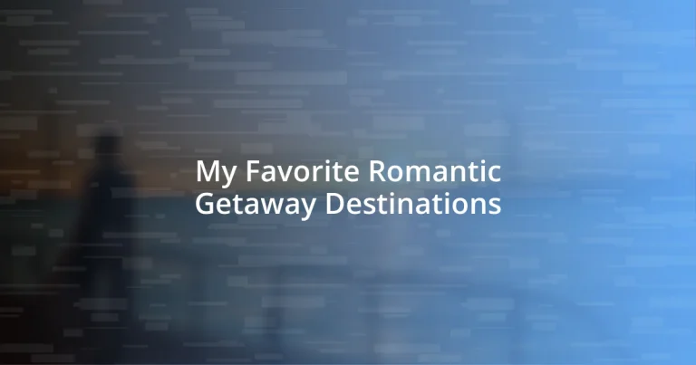 My Favorite Romantic Getaway Destinations