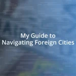 My Guide to Navigating Foreign Cities