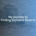 My Journey to Finding Exclusive Resorts