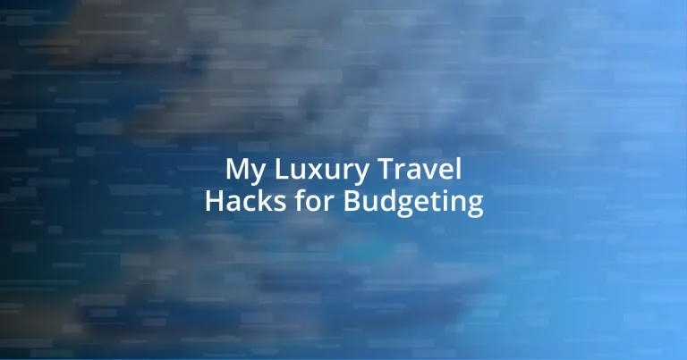 My Luxury Travel Hacks for Budgeting