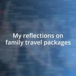 My reflections on family travel packages