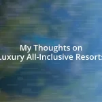 My Thoughts on Luxury All-Inclusive Resorts