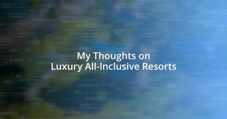 My Thoughts on Luxury All-Inclusive Resorts