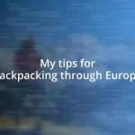 My tips for backpacking through Europe