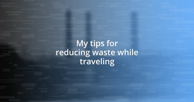 My tips for reducing waste while traveling