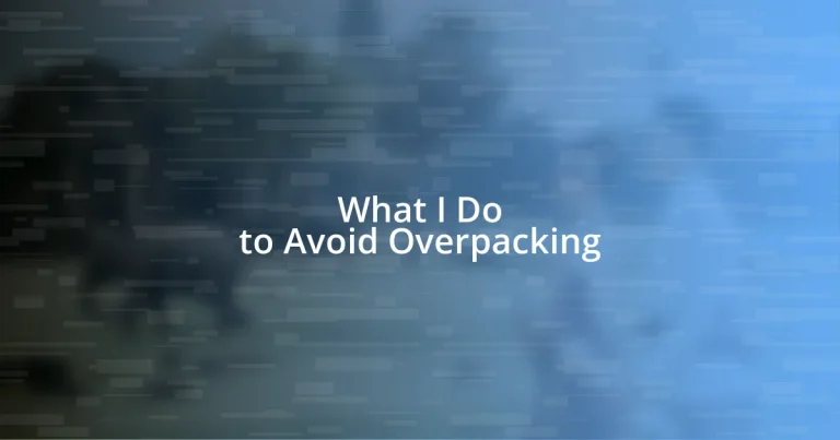 What I Do to Avoid Overpacking