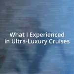 What I Experienced in Ultra-Luxury Cruises