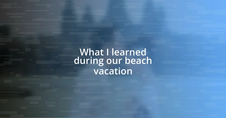 What I learned during our beach vacation