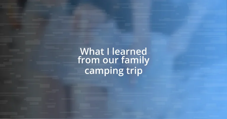 What I learned from our family camping trip