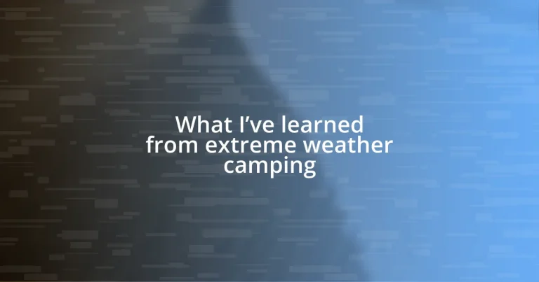 What I’ve learned from extreme weather camping