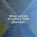 What Led Me to Luxury Train Journeys