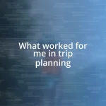 What worked for me in trip planning