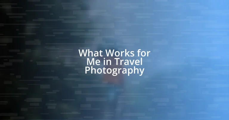 What Works for Me in Travel Photography