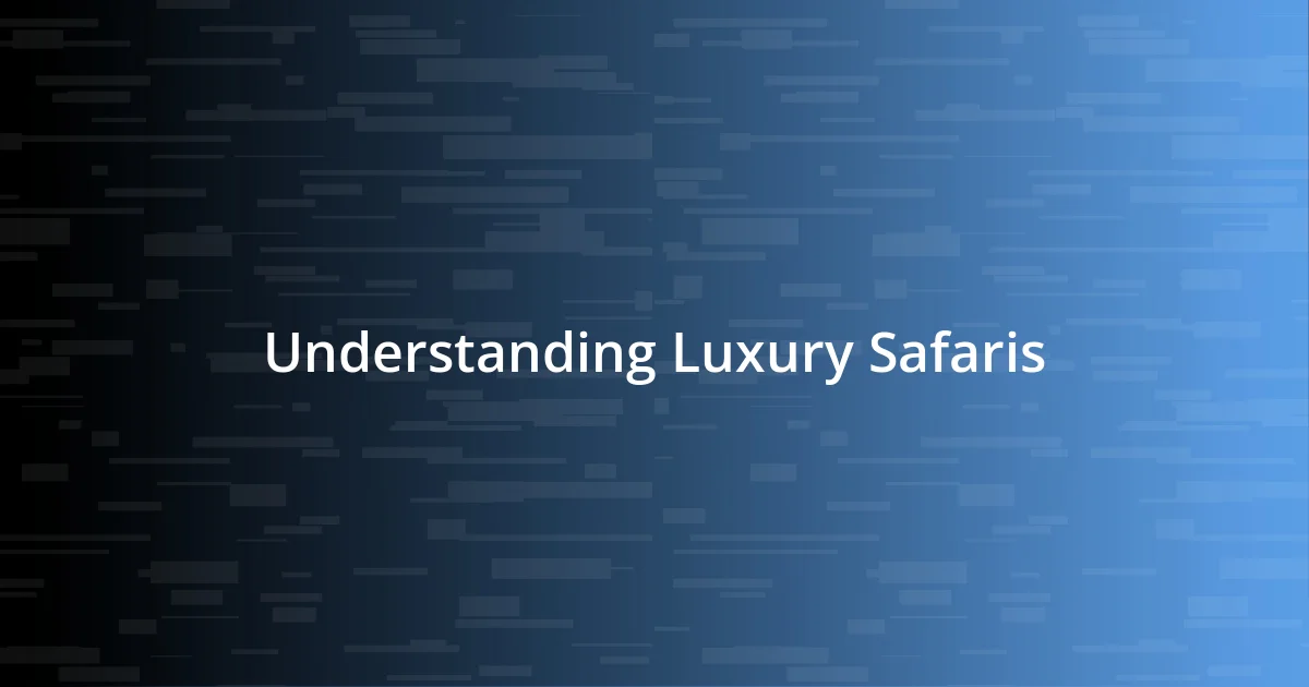 Understanding Luxury Safaris