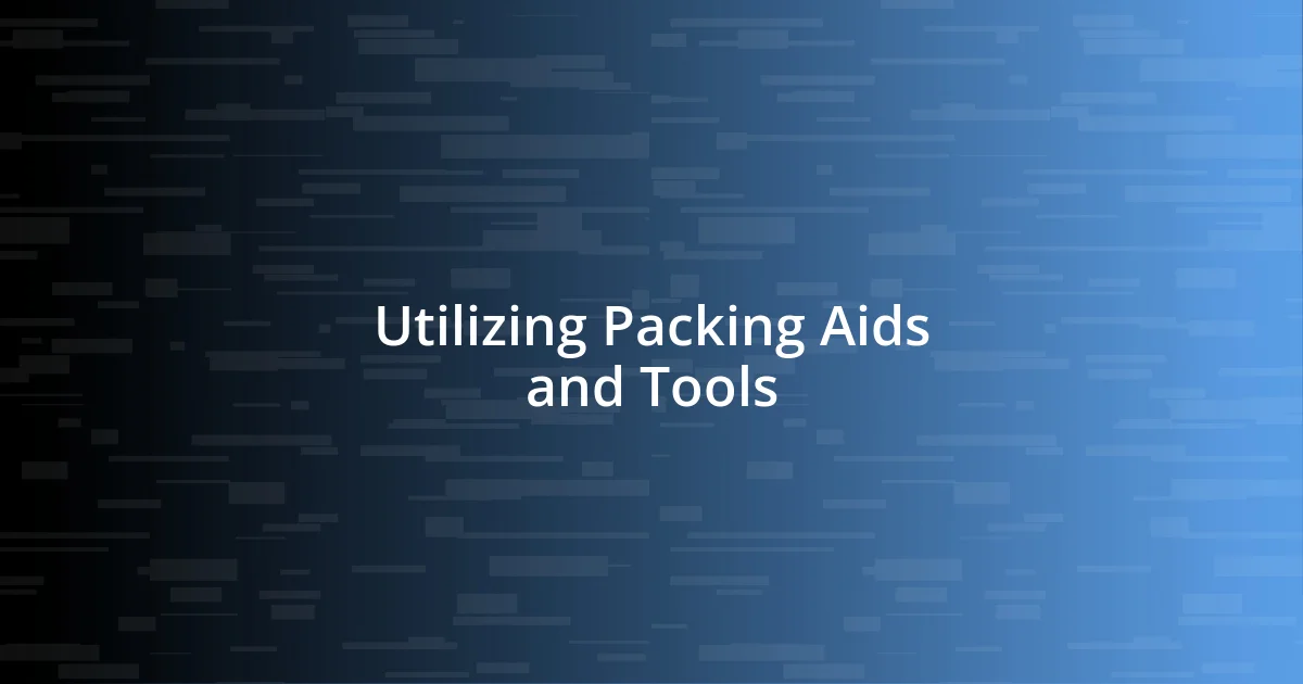 Utilizing Packing Aids and Tools