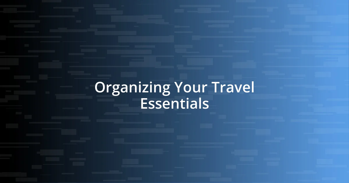 Organizing Your Travel Essentials