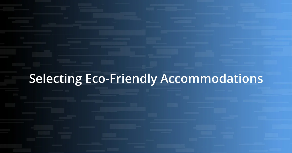 Selecting Eco-Friendly Accommodations