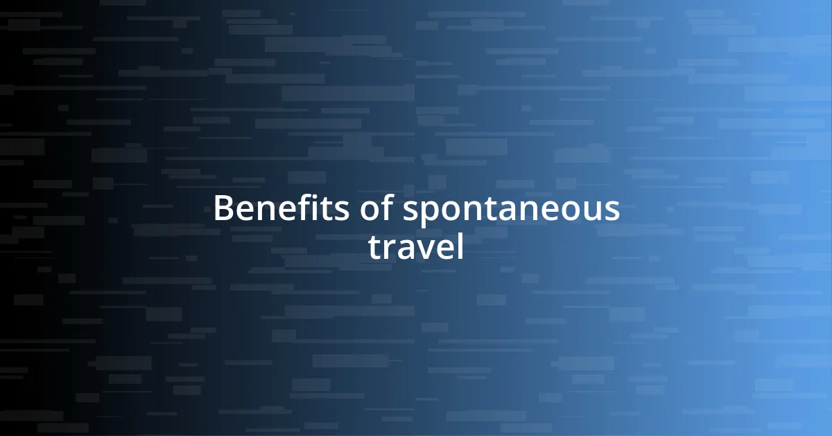 Benefits of spontaneous travel