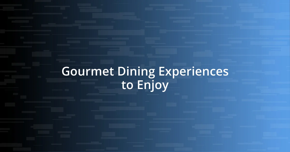 Gourmet Dining Experiences to Enjoy