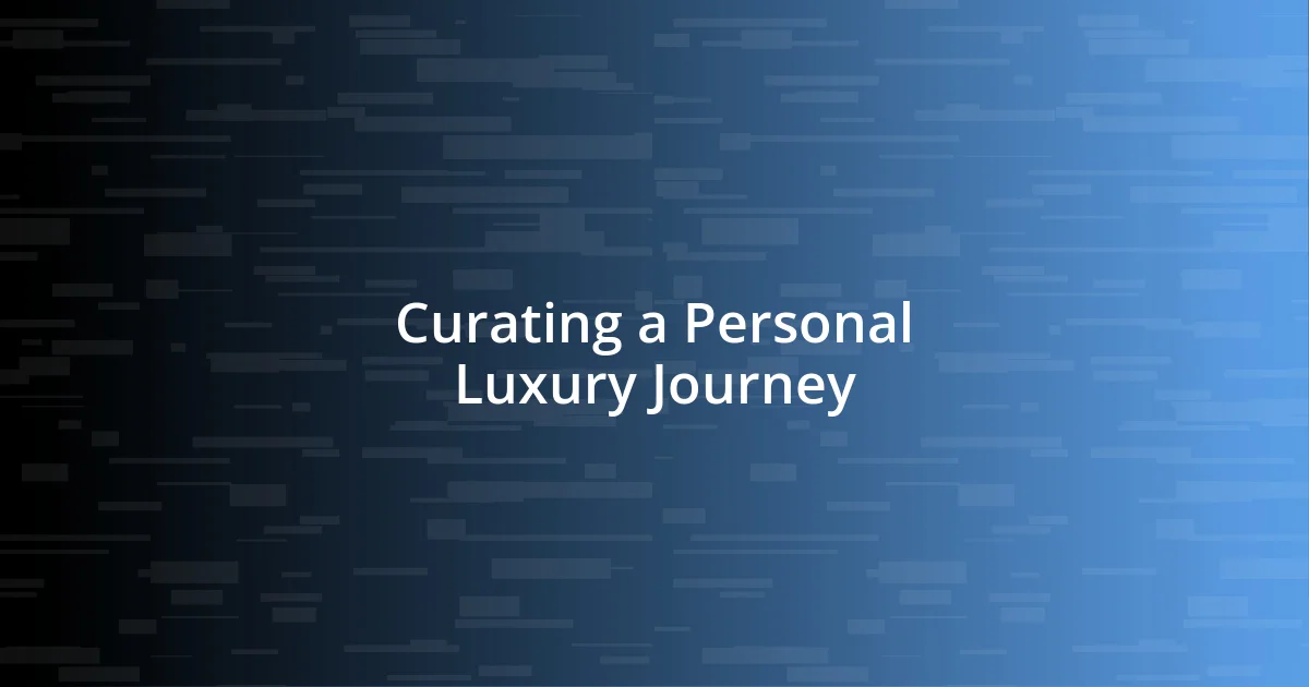 Curating a Personal Luxury Journey