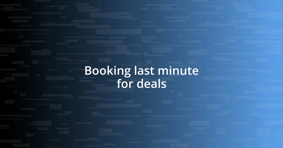 Booking last minute for deals