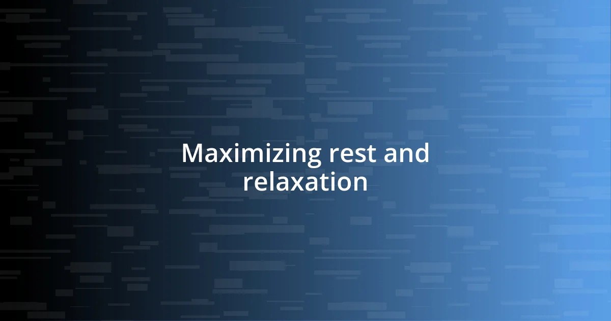 Maximizing rest and relaxation