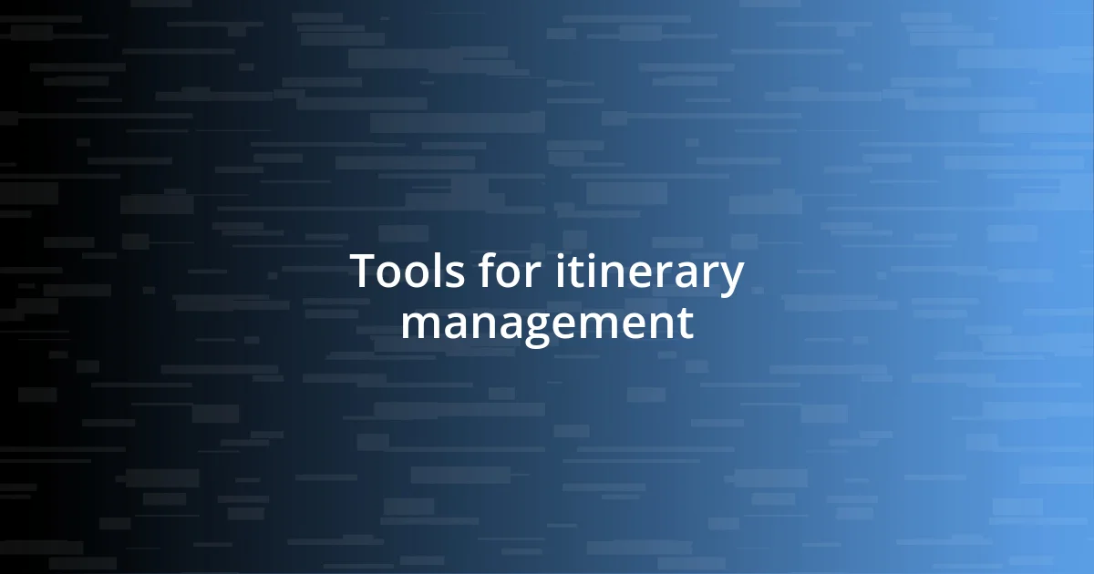 Tools for itinerary management