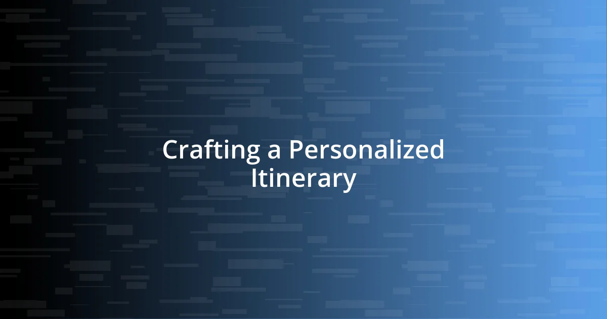 Crafting a Personalized Itinerary