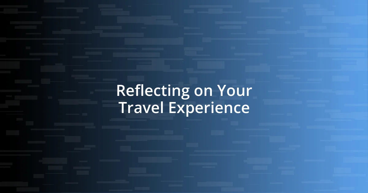 Reflecting on Your Travel Experience