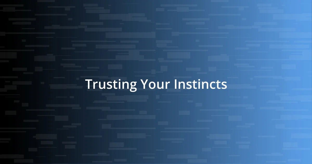 Trusting Your Instincts