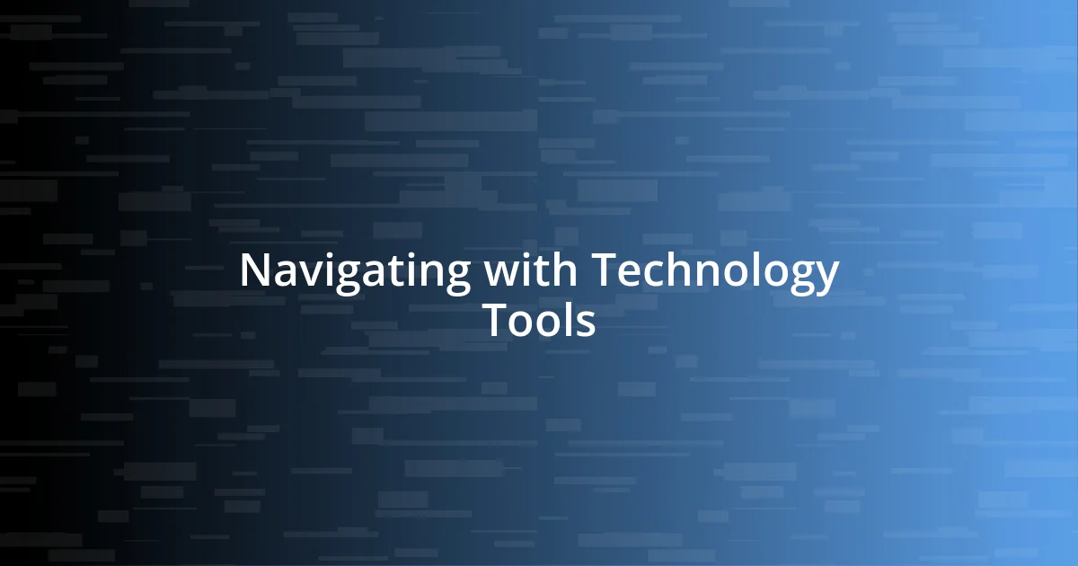 Navigating with Technology Tools