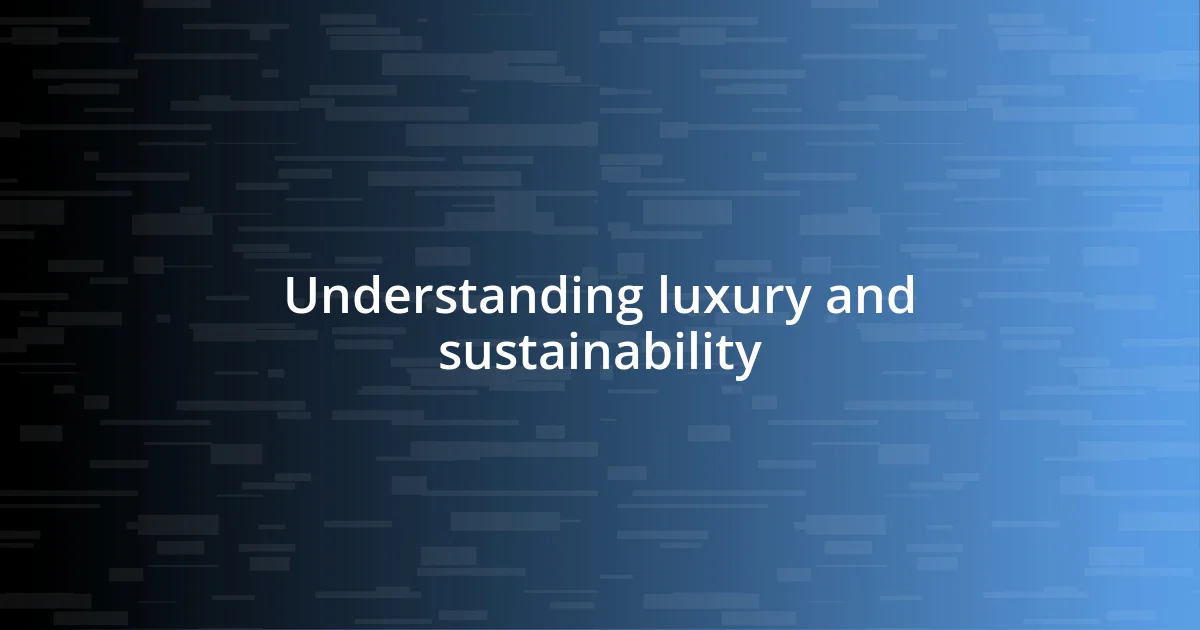 Understanding luxury and sustainability